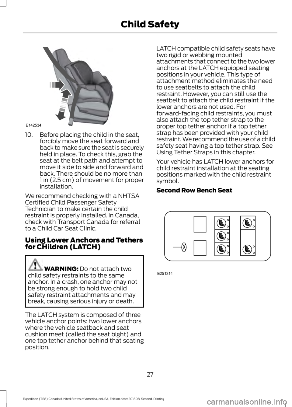 FORD EXPEDITION 2019 Owners Manual 10. Before placing the child in the seat,
forcibly move the seat forward and
back to make sure the seat is securely
held in place. To check this, grab the
seat at the belt path and attempt to
move it FORD EXPEDITION 2019 Owners Manual 10. Before placing the child in the seat,
forcibly move the seat forward and
back to make sure the seat is securely
held in place. To check this, grab the
seat at the belt path and attempt to
move it