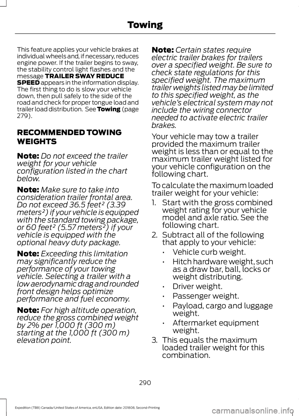 FORD EXPEDITION 2019 Owners Manual This feature applies your vehicle brakes at
individual wheels and, if necessary, reduces
engine power. If the trailer begins to sway,
the stability control light flashes and the
message TRAILER SWAY R FORD EXPEDITION 2019 Owners Manual This feature applies your vehicle brakes at
individual wheels and, if necessary, reduces
engine power. If the trailer begins to sway,
the stability control light flashes and the
message TRAILER SWAY R