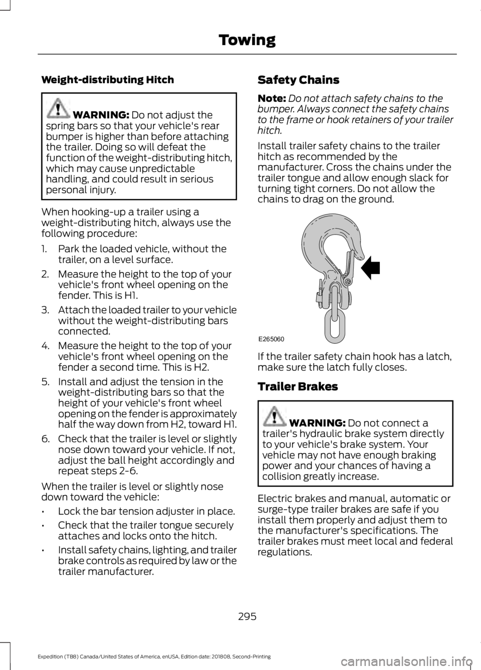 FORD EXPEDITION 2019 Owners Manual Weight-distributing Hitch
WARNING: Do not adjust the
spring bars so that your vehicle's rear
bumper is higher than before attaching
the trailer. Doing so will defeat the
function of the weight-dis FORD EXPEDITION 2019 Owners Manual Weight-distributing Hitch
WARNING: Do not adjust the
spring bars so that your vehicle's rear
bumper is higher than before attaching
the trailer. Doing so will defeat the
function of the weight-dis