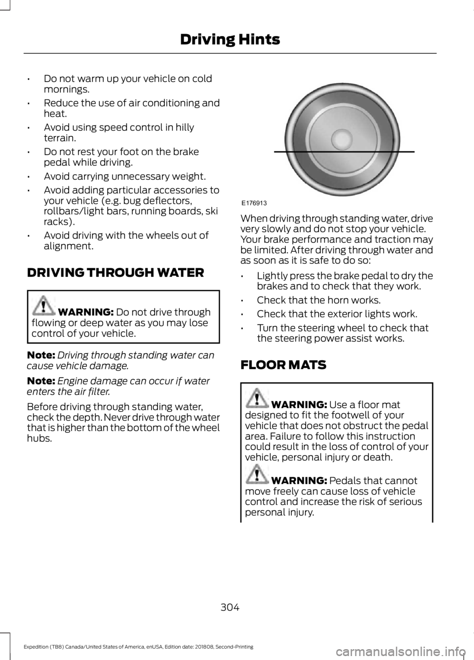 FORD EXPEDITION 2019 Owners Manual •
Do not warm up your vehicle on cold
mornings.
• Reduce the use of air conditioning and
heat.
• Avoid using speed control in hilly
terrain.
• Do not rest your foot on the brake
pedal while dr FORD EXPEDITION 2019 Owners Manual •
Do not warm up your vehicle on cold
mornings.
• Reduce the use of air conditioning and
heat.
• Avoid using speed control in hilly
terrain.
• Do not rest your foot on the brake
pedal while dr