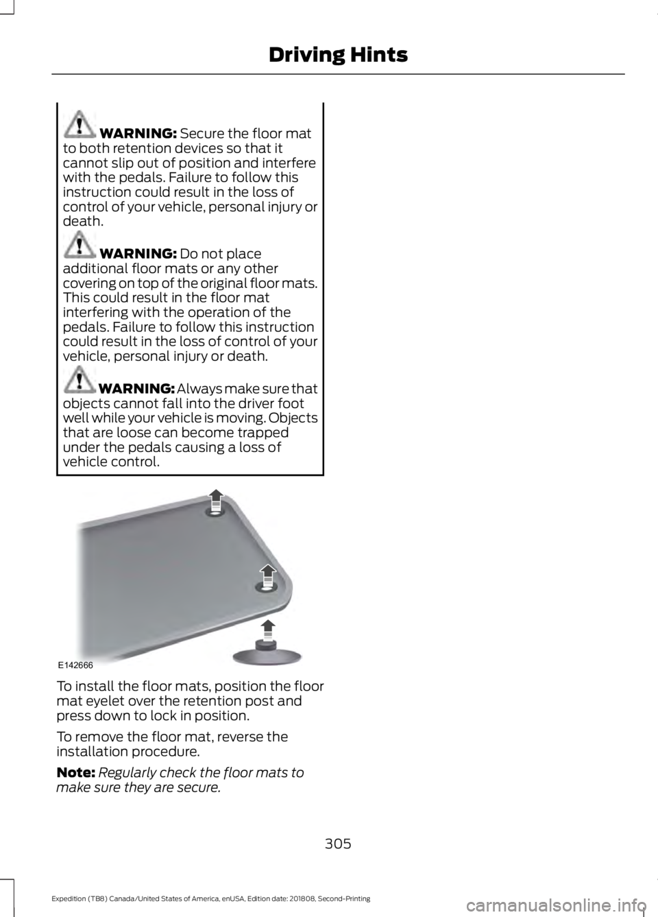FORD EXPEDITION 2019 Owners Manual WARNING: Secure the floor mat
to both retention devices so that it
cannot slip out of position and interfere
with the pedals. Failure to follow this
instruction could result in the loss of
control of FORD EXPEDITION 2019 Owners Manual WARNING: Secure the floor mat
to both retention devices so that it
cannot slip out of position and interfere
with the pedals. Failure to follow this
instruction could result in the loss of
control of