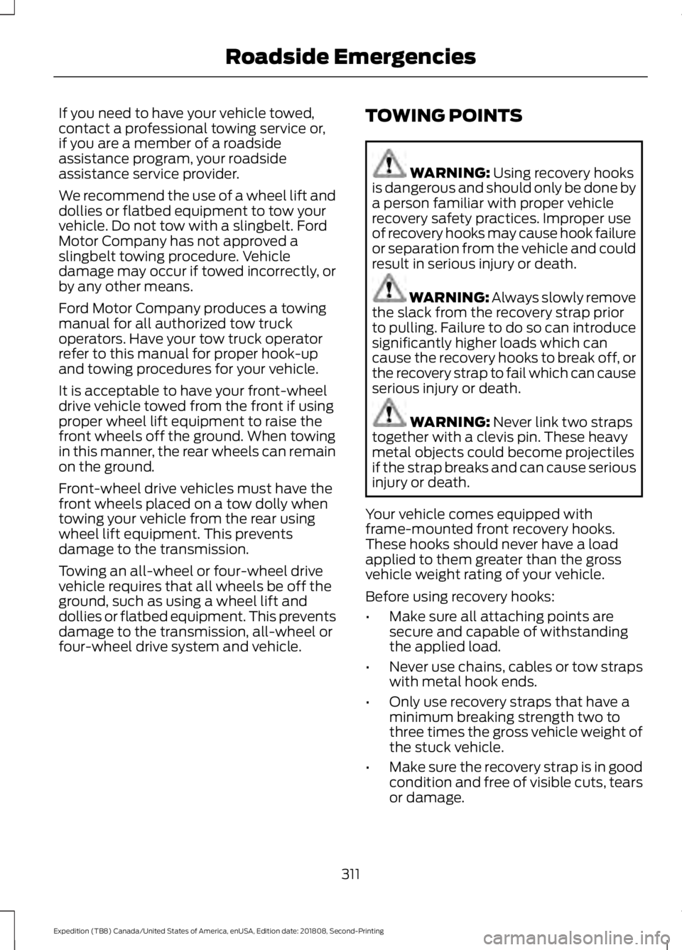 FORD EXPEDITION 2019 Owners Manual If you need to have your vehicle towed,
contact a professional towing service or,
if you are a member of a roadside
assistance program, your roadside
assistance service provider.
We recommend the use FORD EXPEDITION 2019 Owners Manual If you need to have your vehicle towed,
contact a professional towing service or,
if you are a member of a roadside
assistance program, your roadside
assistance service provider.
We recommend the use