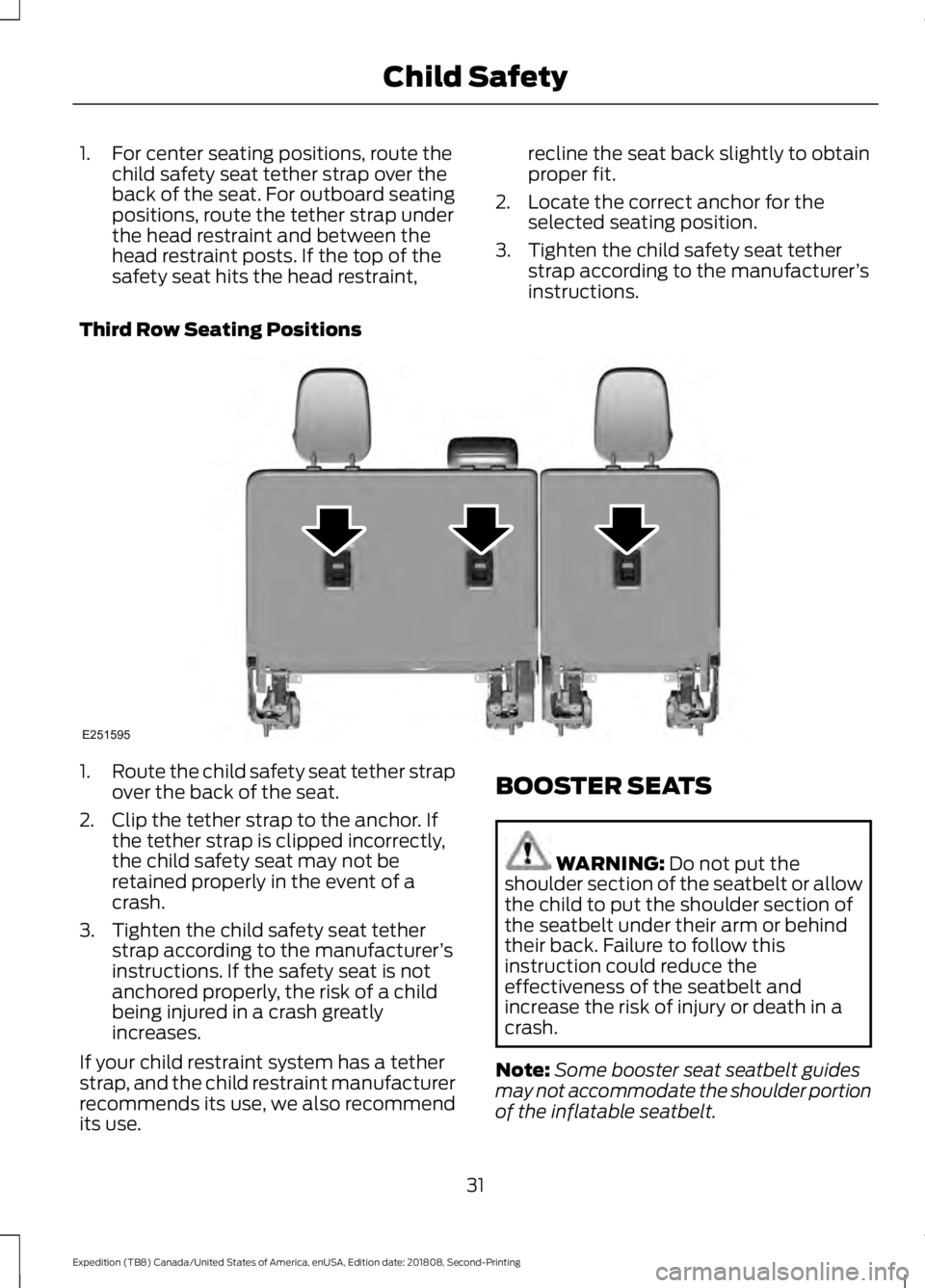 FORD EXPEDITION 2019 Owners Manual 1. For center seating positions, route the
child safety seat tether strap over the
back of the seat. For outboard seating
positions, route the tether strap under
the head restraint and between the
hea FORD EXPEDITION 2019 Owners Manual 1. For center seating positions, route the
child safety seat tether strap over the
back of the seat. For outboard seating
positions, route the tether strap under
the head restraint and between the
hea