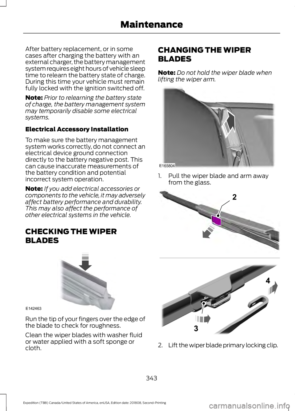 FORD EXPEDITION 2019 Owners Manual After battery replacement, or in some
cases after charging the battery with an
external charger, the battery management
system requires eight hours of vehicle sleep
time to relearn the battery state o FORD EXPEDITION 2019 Owners Manual After battery replacement, or in some
cases after charging the battery with an
external charger, the battery management
system requires eight hours of vehicle sleep
time to relearn the battery state o