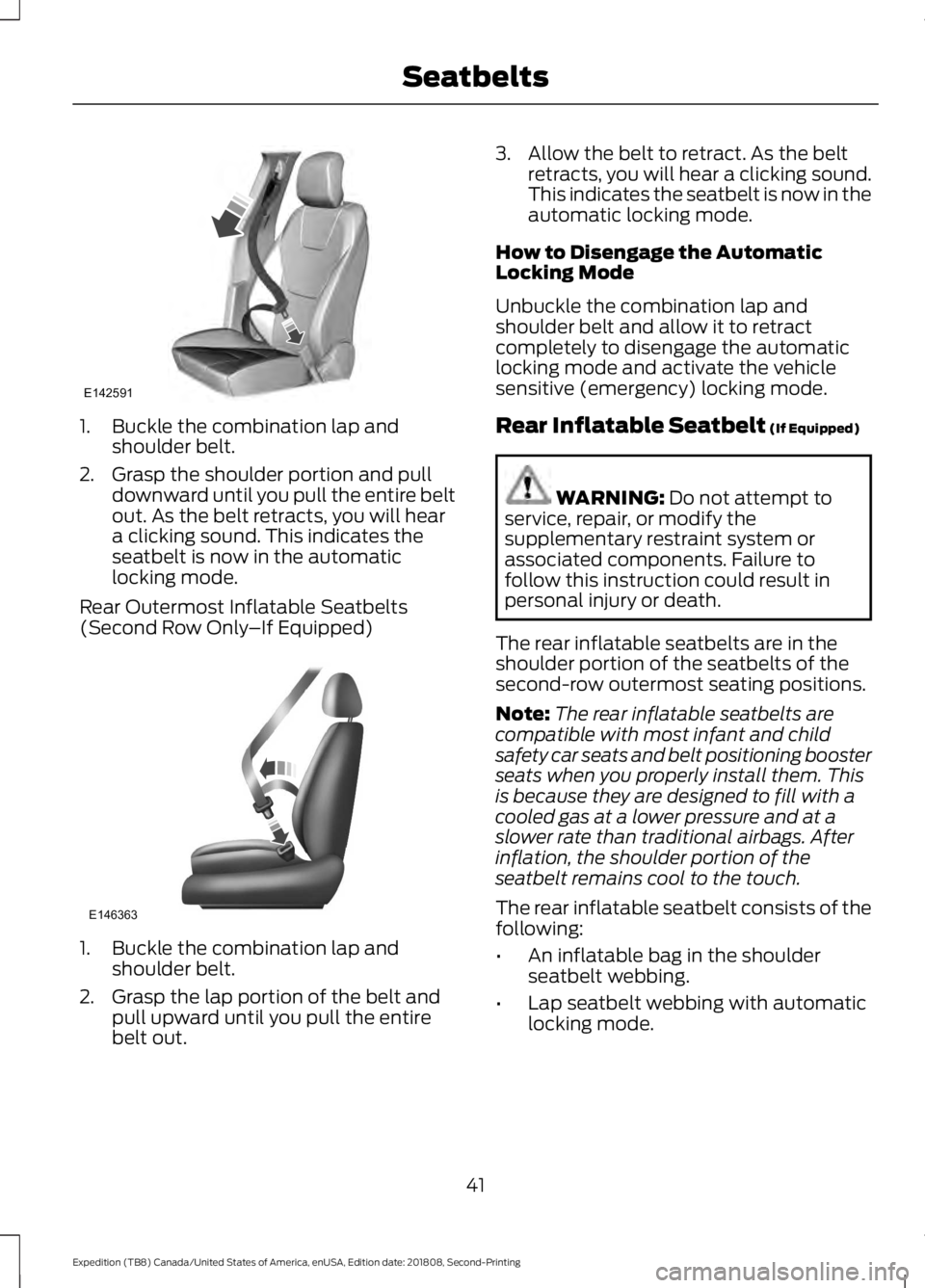 FORD EXPEDITION 2019  Owners Manual 1. Buckle the combination lap and
shoulder belt.
2. Grasp the shoulder portion and pull downward until you pull the entire belt
out. As the belt retracts, you will hear
a clicking sound. This indicate