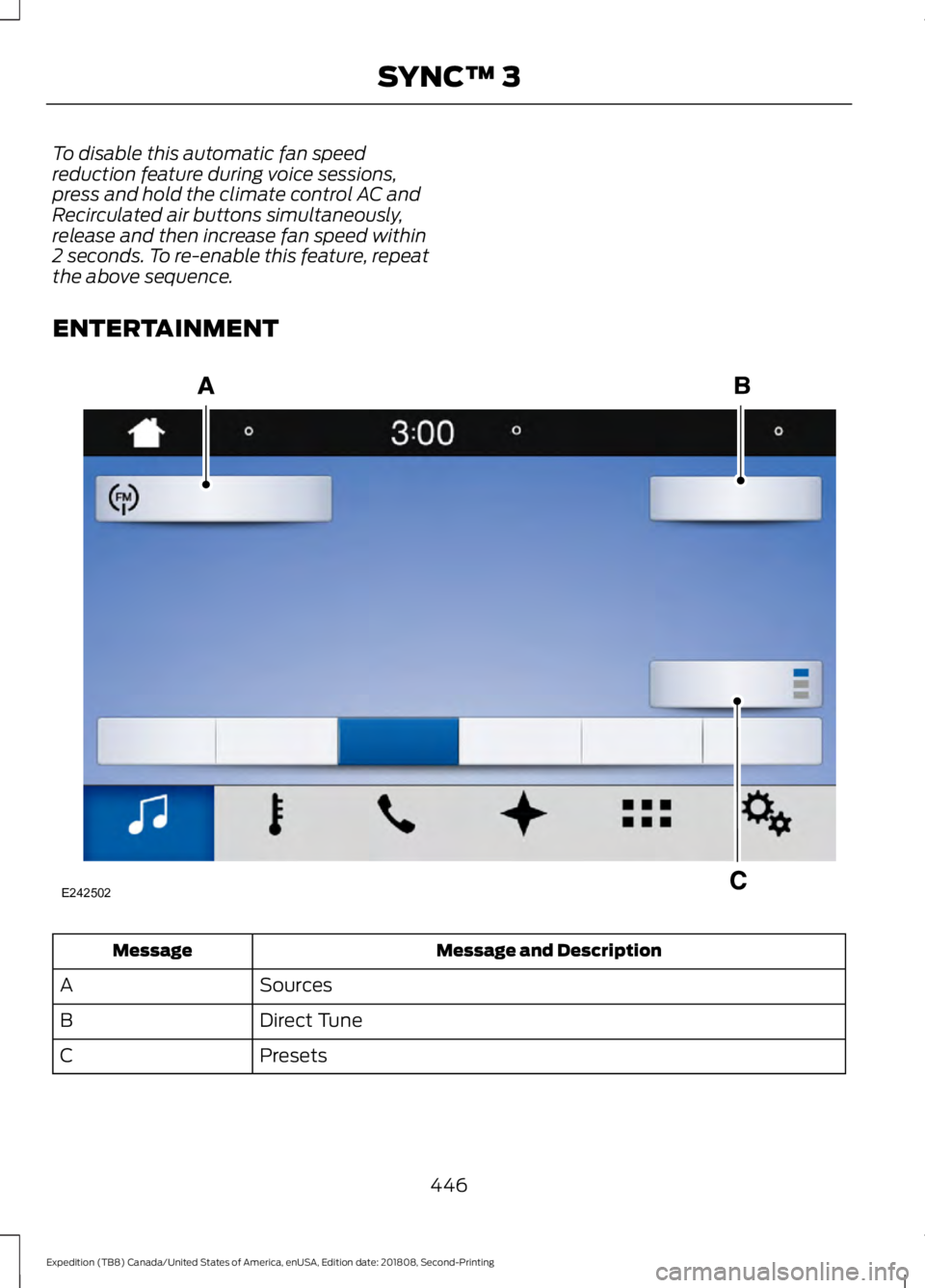 FORD EXPEDITION 2019  Owners Manual To disable this automatic fan speed
reduction feature during voice sessions,
press and hold the climate control AC and
Recirculated air buttons simultaneously,
release and then increase fan speed with