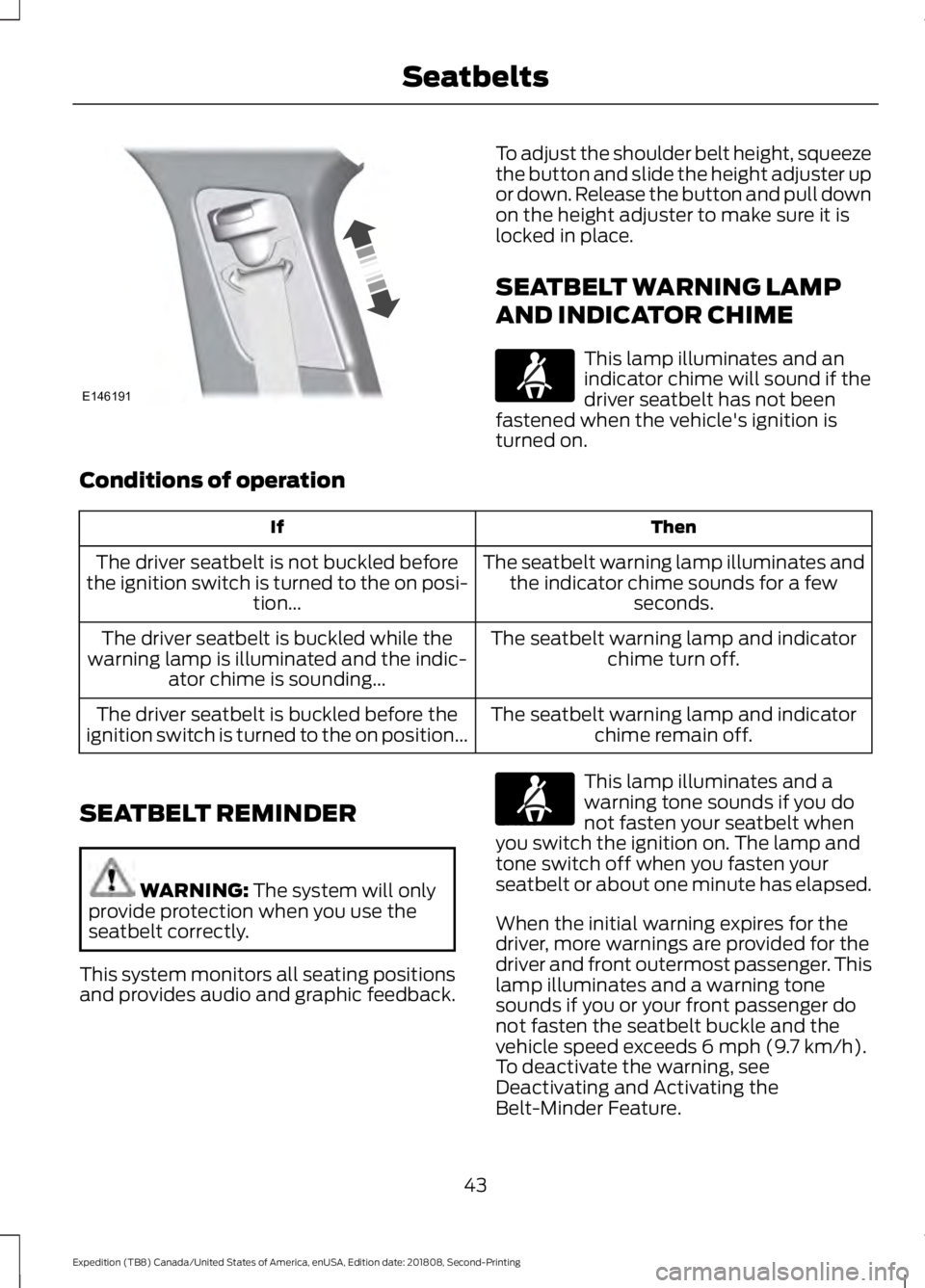 FORD EXPEDITION 2019 Owners Manual To adjust the shoulder belt height, squeeze
the button and slide the height adjuster up
or down. Release the button and pull down
on the height adjuster to make sure it is
locked in place.
SEATBELT WA FORD EXPEDITION 2019 Owners Manual To adjust the shoulder belt height, squeeze
the button and slide the height adjuster up
or down. Release the button and pull down
on the height adjuster to make sure it is
locked in place.
SEATBELT WA