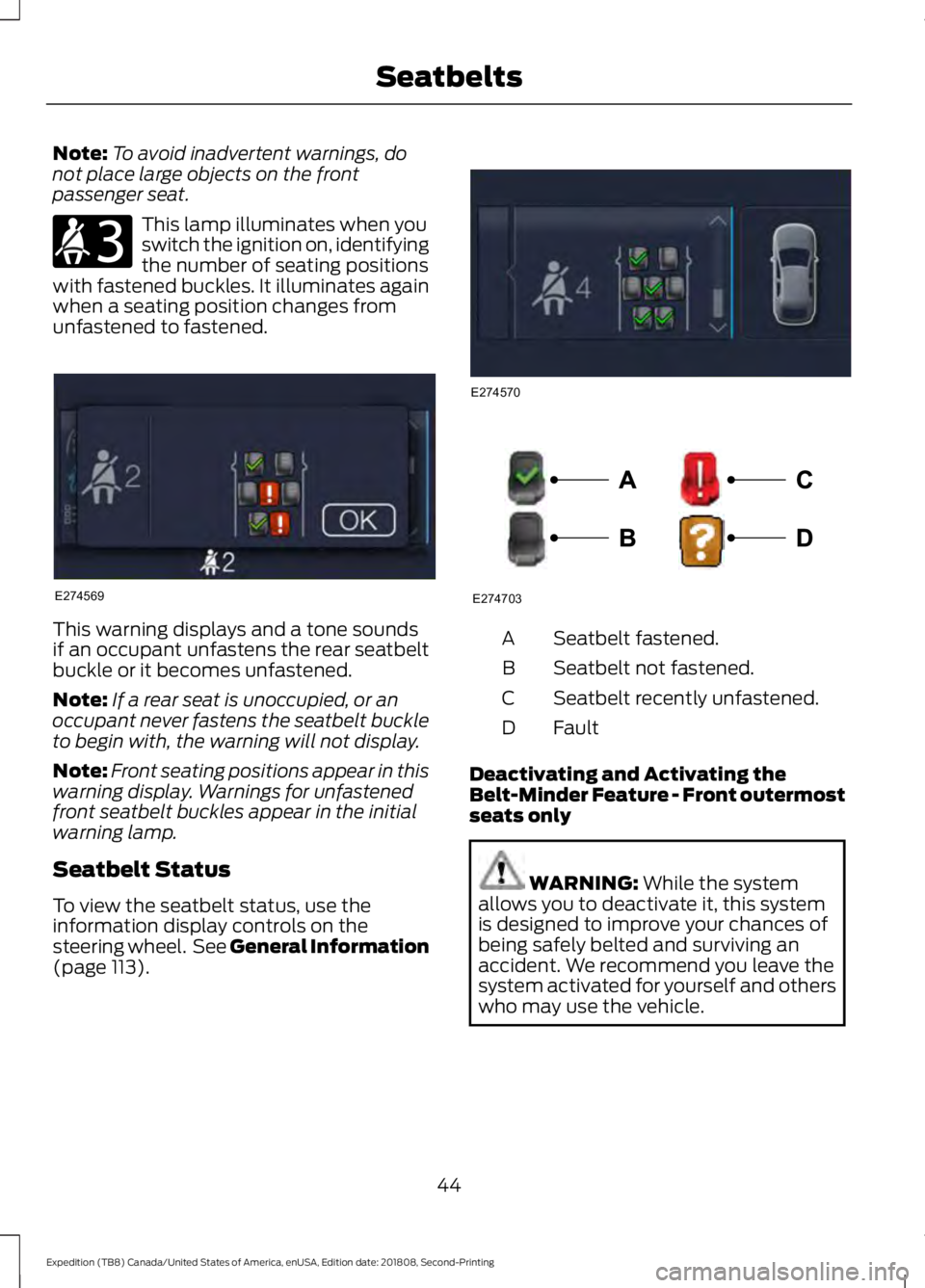 FORD EXPEDITION 2019 Owners Manual Note:
To avoid inadvertent warnings, do
not place large objects on the front
passenger seat. This lamp illuminates when you
switch the ignition on, identifying
the number of seating positions
with fas FORD EXPEDITION 2019 Owners Manual Note:
To avoid inadvertent warnings, do
not place large objects on the front
passenger seat. This lamp illuminates when you
switch the ignition on, identifying
the number of seating positions
with fas