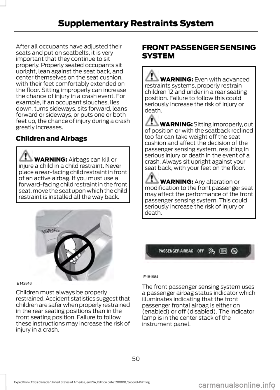 FORD EXPEDITION 2019 Owners Manual After all occupants have adjusted their
seats and put on seatbelts, it is very
important that they continue to sit
properly. Properly seated occupants sit
upright, lean against the seat back, and
cent FORD EXPEDITION 2019 Owners Manual After all occupants have adjusted their
seats and put on seatbelts, it is very
important that they continue to sit
properly. Properly seated occupants sit
upright, lean against the seat back, and
cent