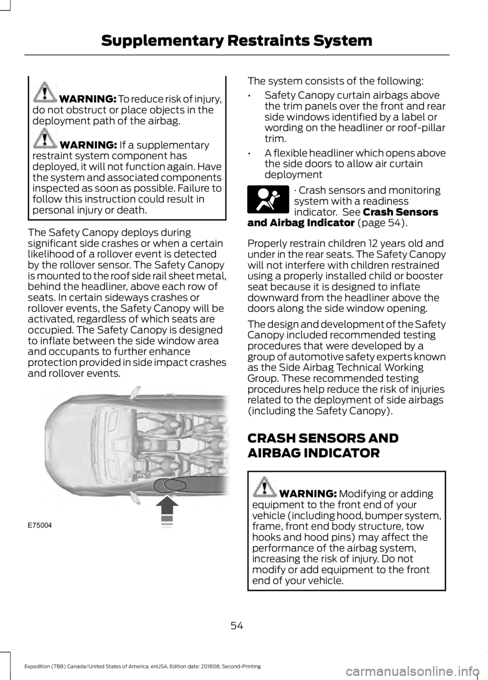 FORD EXPEDITION 2019 Owners Manual WARNING: To reduce risk of injury,
do not obstruct or place objects in the
deployment path of the airbag. WARNING:
If a supplementary
restraint system component has
deployed, it will not function aga FORD EXPEDITION 2019 Owners Manual WARNING: To reduce risk of injury,
do not obstruct or place objects in the
deployment path of the airbag. WARNING:
If a supplementary
restraint system component has
deployed, it will not function aga