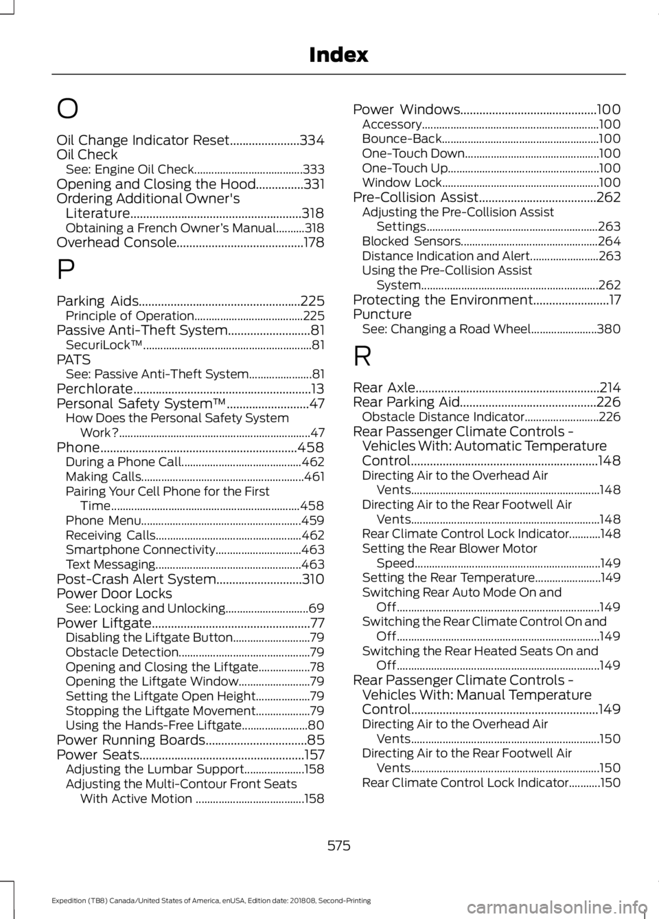 FORD EXPEDITION 2019 Owners Manual O
Oil Change Indicator Reset......................334
Oil Check
See: Engine Oil Check...................................... 333
Opening and Closing the Hood...............331
Ordering Additional Owner FORD EXPEDITION 2019 Owners Manual O
Oil Change Indicator Reset......................334
Oil Check
See: Engine Oil Check...................................... 333
Opening and Closing the Hood...............331
Ordering Additional Owner