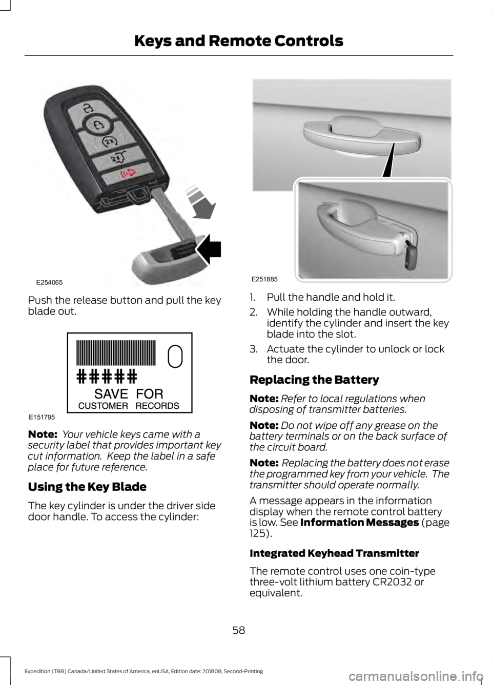 FORD EXPEDITION 2019 Owners Manual Push the release button and pull the key
blade out.
Note:
Your vehicle keys came with a
security label that provides important key
cut information. Keep the label in a safe
place for future referenc FORD EXPEDITION 2019 Owners Manual Push the release button and pull the key
blade out.
Note:
Your vehicle keys came with a
security label that provides important key
cut information. Keep the label in a safe
place for future referenc