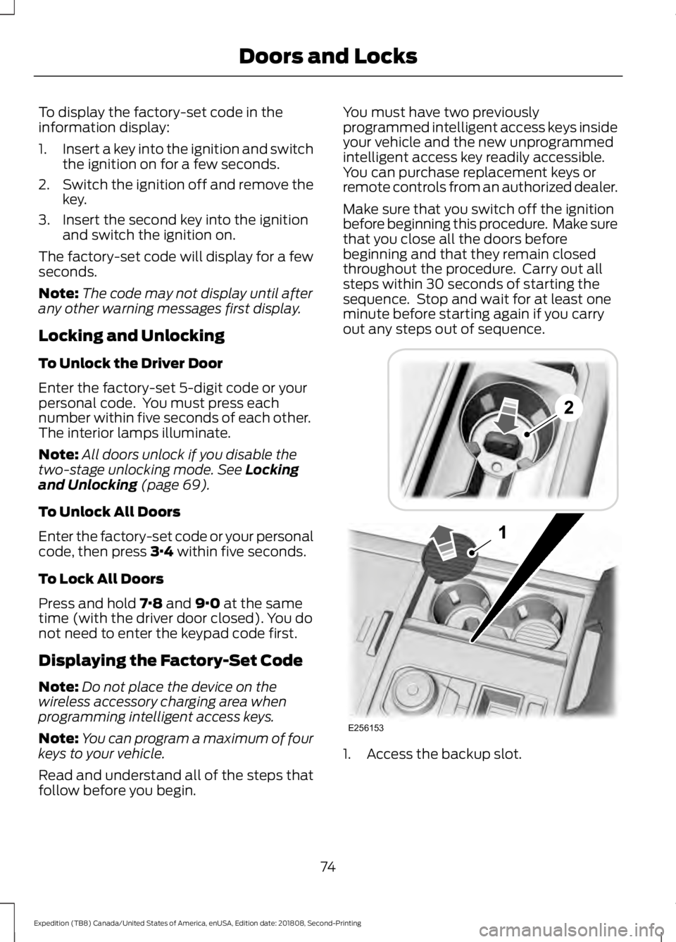 FORD EXPEDITION 2019 Owners Manual To display the factory-set code in the
information display:
1.
Insert a key into the ignition and switch
the ignition on for a few seconds.
2. Switch the ignition off and remove the
key.
3. Insert the FORD EXPEDITION 2019 Owners Manual To display the factory-set code in the
information display:
1.
Insert a key into the ignition and switch
the ignition on for a few seconds.
2. Switch the ignition off and remove the
key.
3. Insert the