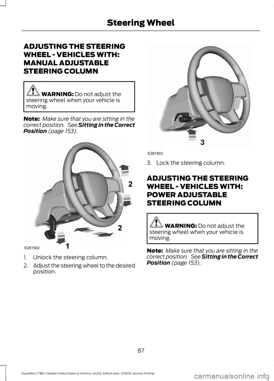 FORD EXPEDITION 2019  Owners Manual ADJUSTING THE STEERING
WHEEL - VEHICLES WITH:
MANUAL ADJUSTABLE
STEERING COLUMN
WARNING: Do not adjust the
steering wheel when your vehicle is
moving.
Note:  Make sure that you are sitting in the
corr