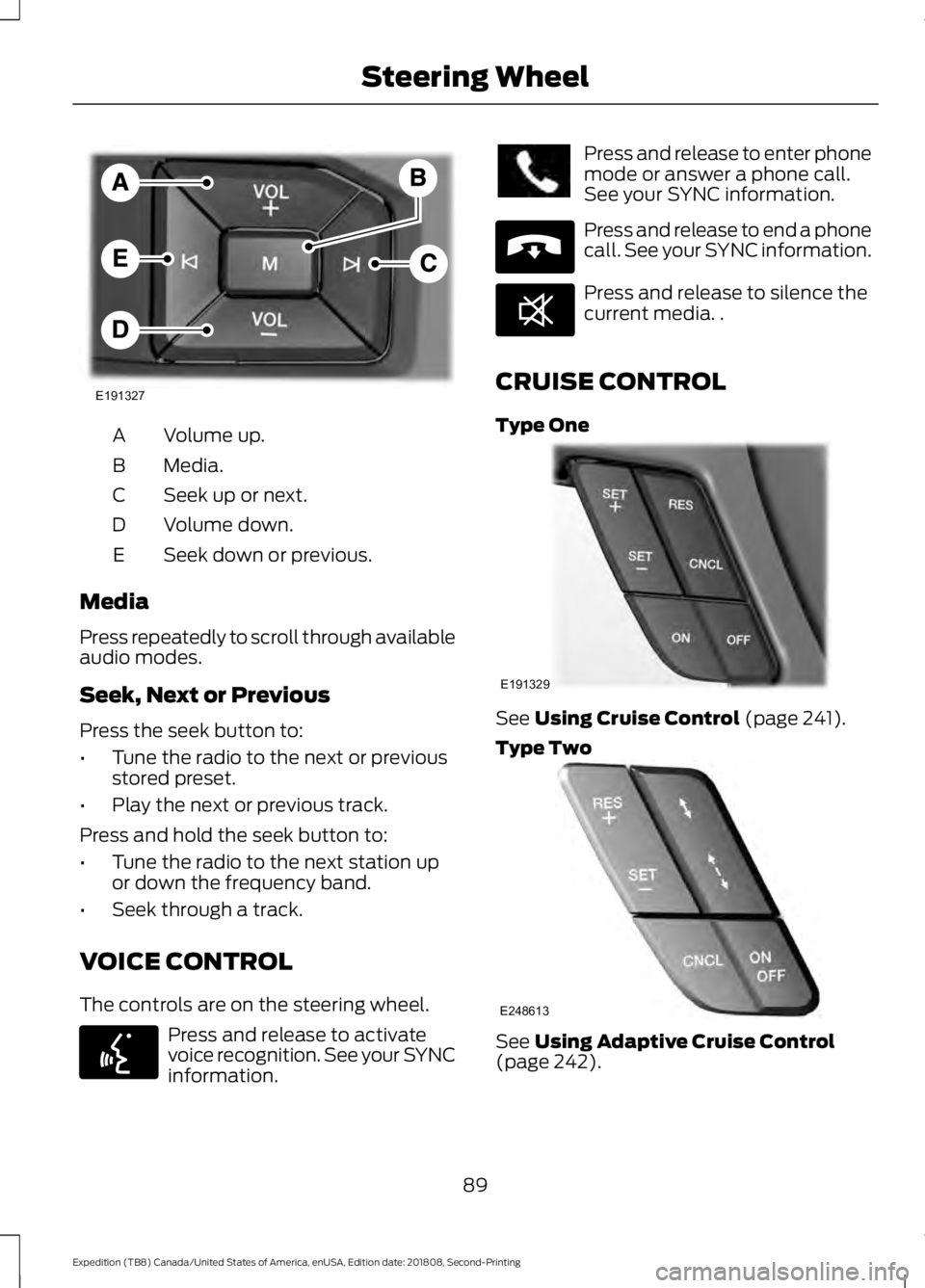 FORD EXPEDITION 2019 Owners Manual Volume up.
A
Media.
B
Seek up or next.
C
Volume down.
D
Seek down or previous.
E
Media
Press repeatedly to scroll through available
audio modes.
Seek, Next or Previous
Press the seek button to:
• Tu FORD EXPEDITION 2019 Owners Manual Volume up.
A
Media.
B
Seek up or next.
C
Volume down.
D
Seek down or previous.
E
Media
Press repeatedly to scroll through available
audio modes.
Seek, Next or Previous
Press the seek button to:
• Tu