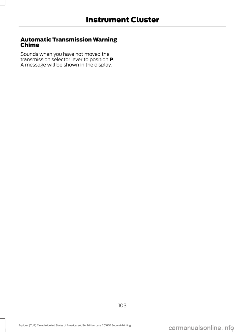 FORD EXPLORER 2019  Owners Manual Automatic Transmission Warning
Chime
Sounds when you have not moved the
transmission selector lever to position P.
A message will be shown in the display.
103
Explorer (TUB) Canada/United States of Am