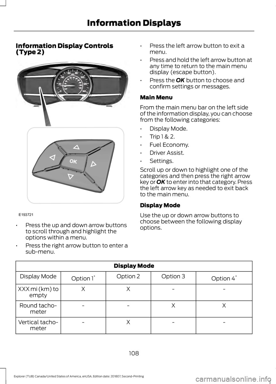 FORD EXPLORER 2019  Owners Manual Information Display Controls
(Type 2)
•
Press the up and down arrow buttons
to scroll through and highlight the
options within a menu.
• Press the right arrow button to enter a
sub-menu. •
Press