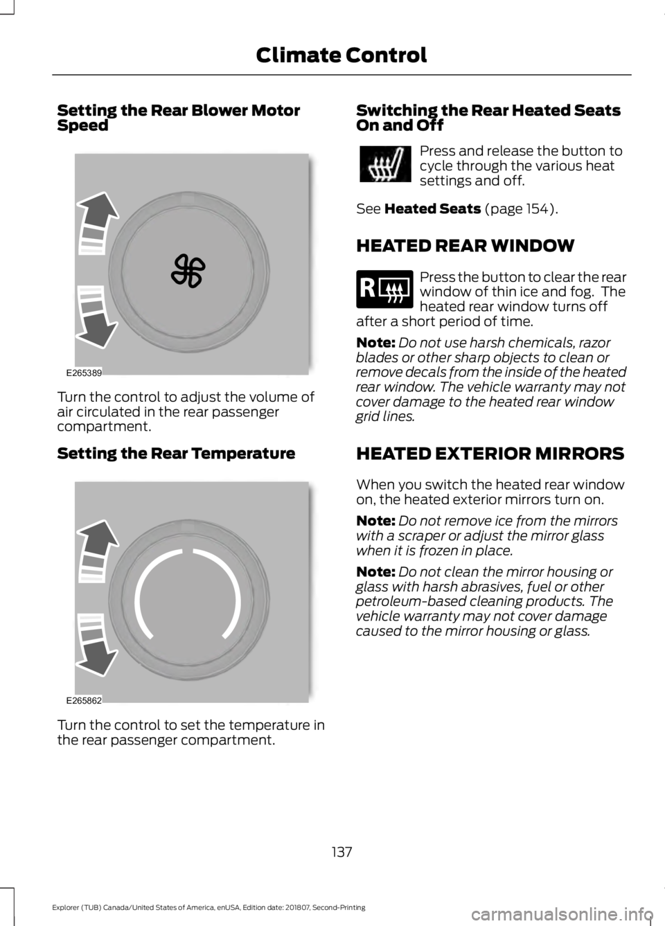 FORD EXPLORER 2019  Owners Manual Setting the Rear Blower Motor
Speed
Turn the control to adjust the volume of
air circulated in the rear passenger
compartment.
Setting the Rear Temperature
Turn the control to set the temperature in
t