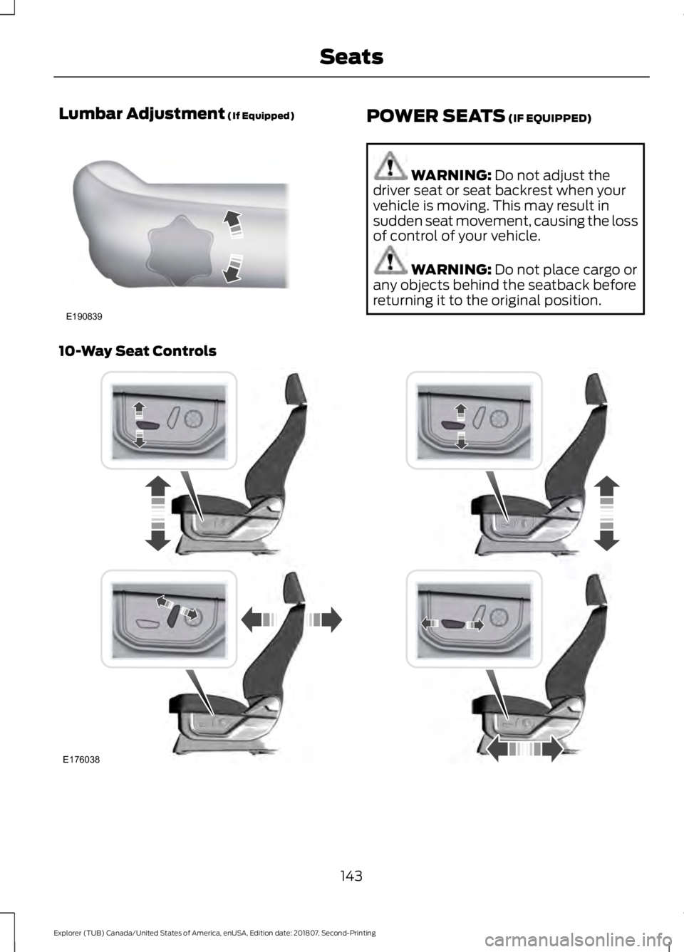FORD EXPLORER 2019  Owners Manual Lumbar Adjustment (If Equipped)
POWER SEATS (IF EQUIPPED)
WARNING: 
Do not adjust the
driver seat or seat backrest when your
vehicle is moving. This may result in
sudden seat movement, causing the los