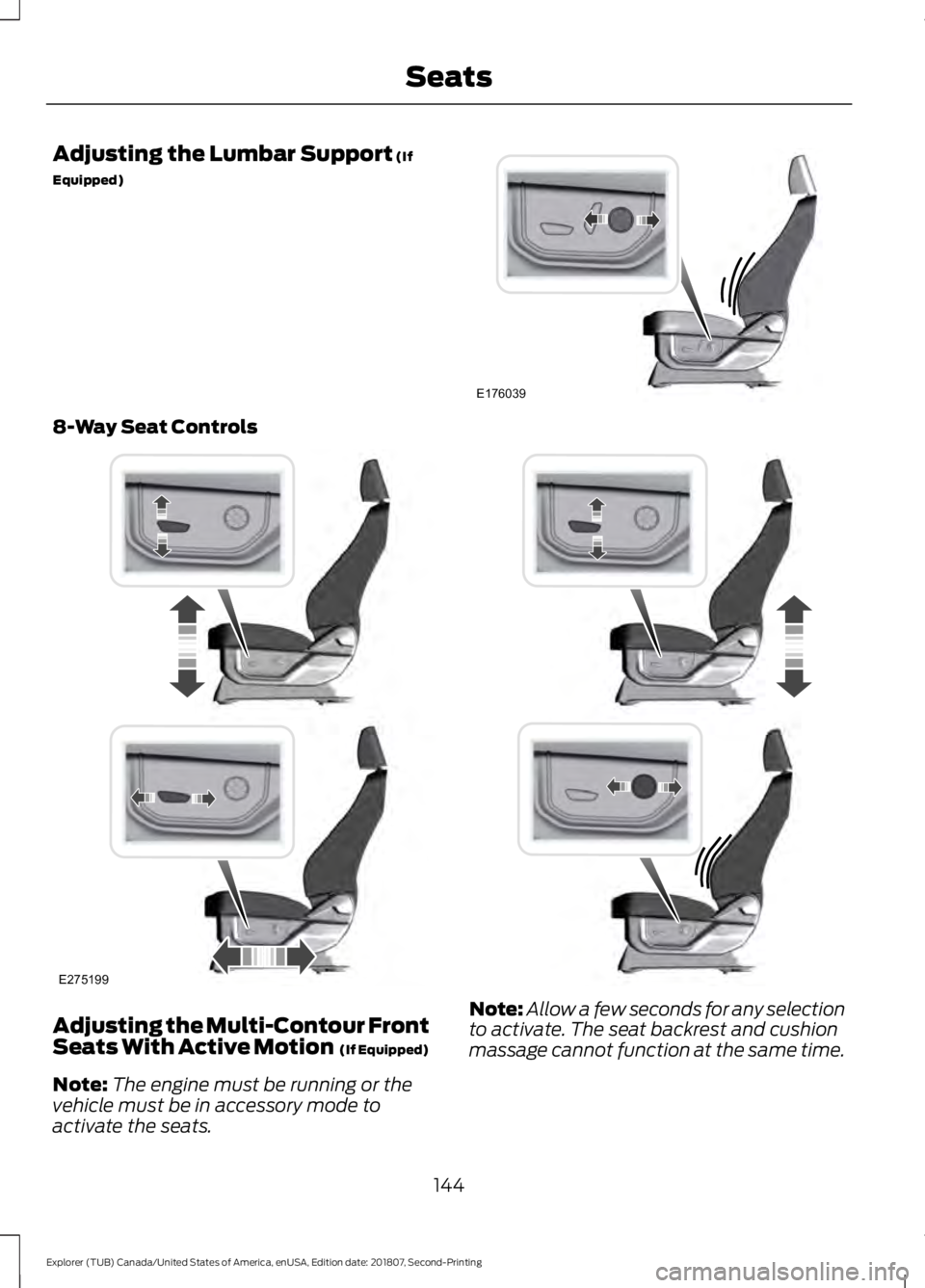 FORD EXPLORER 2019  Owners Manual Adjusting the Lumbar Support (If
Equipped) 8-Way Seat Controls
Adjusting the Multi-Contour Front
Seats With Active Motion 
 (If Equipped)
Note: The engine must be running or the
vehicle must be in acc