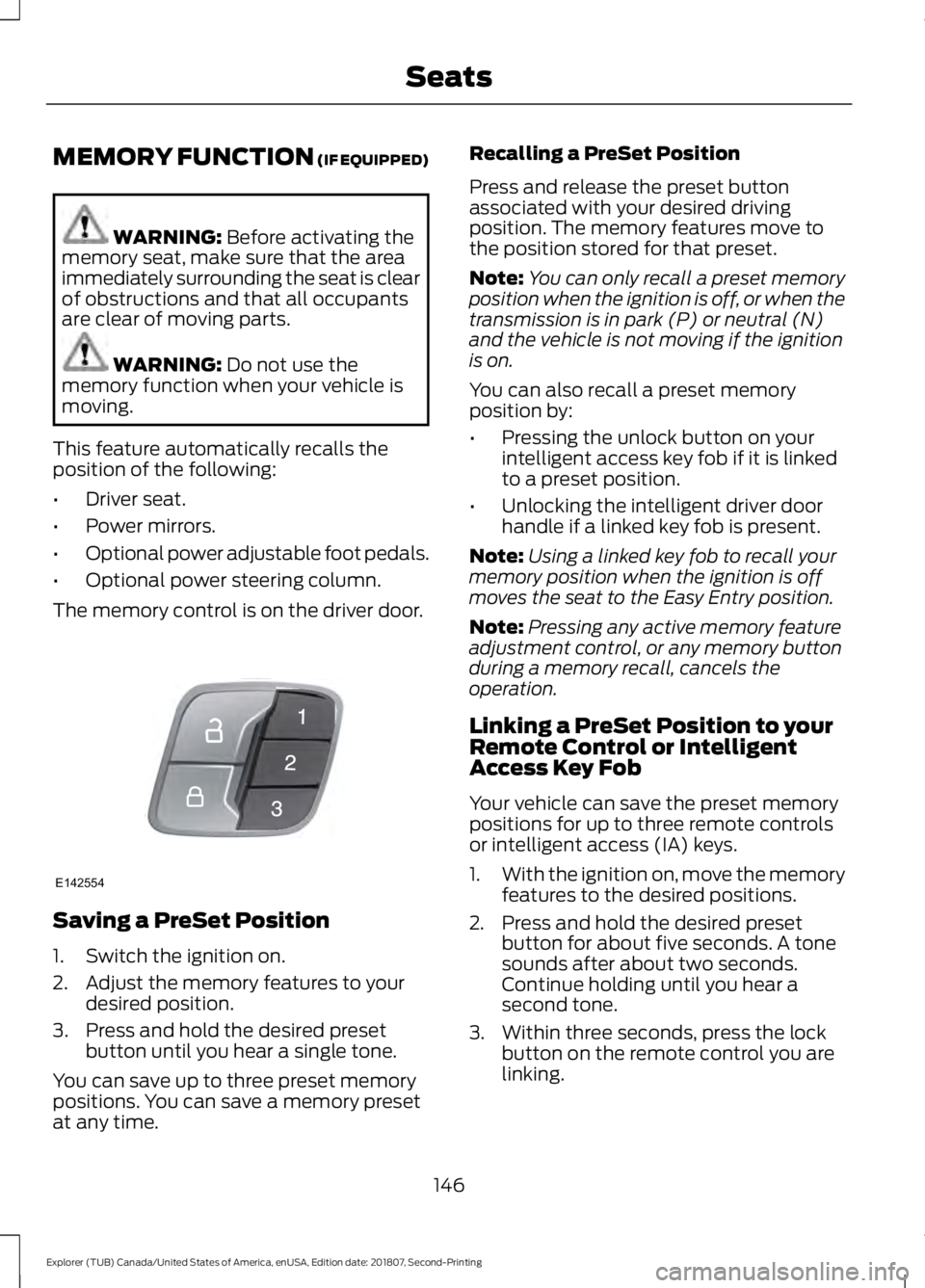 FORD EXPLORER 2019  Owners Manual MEMORY FUNCTION (IF EQUIPPED)
WARNING: 
Before activating the
memory seat, make sure that the area
immediately surrounding the seat is clear
of obstructions and that all occupants
are clear of moving 