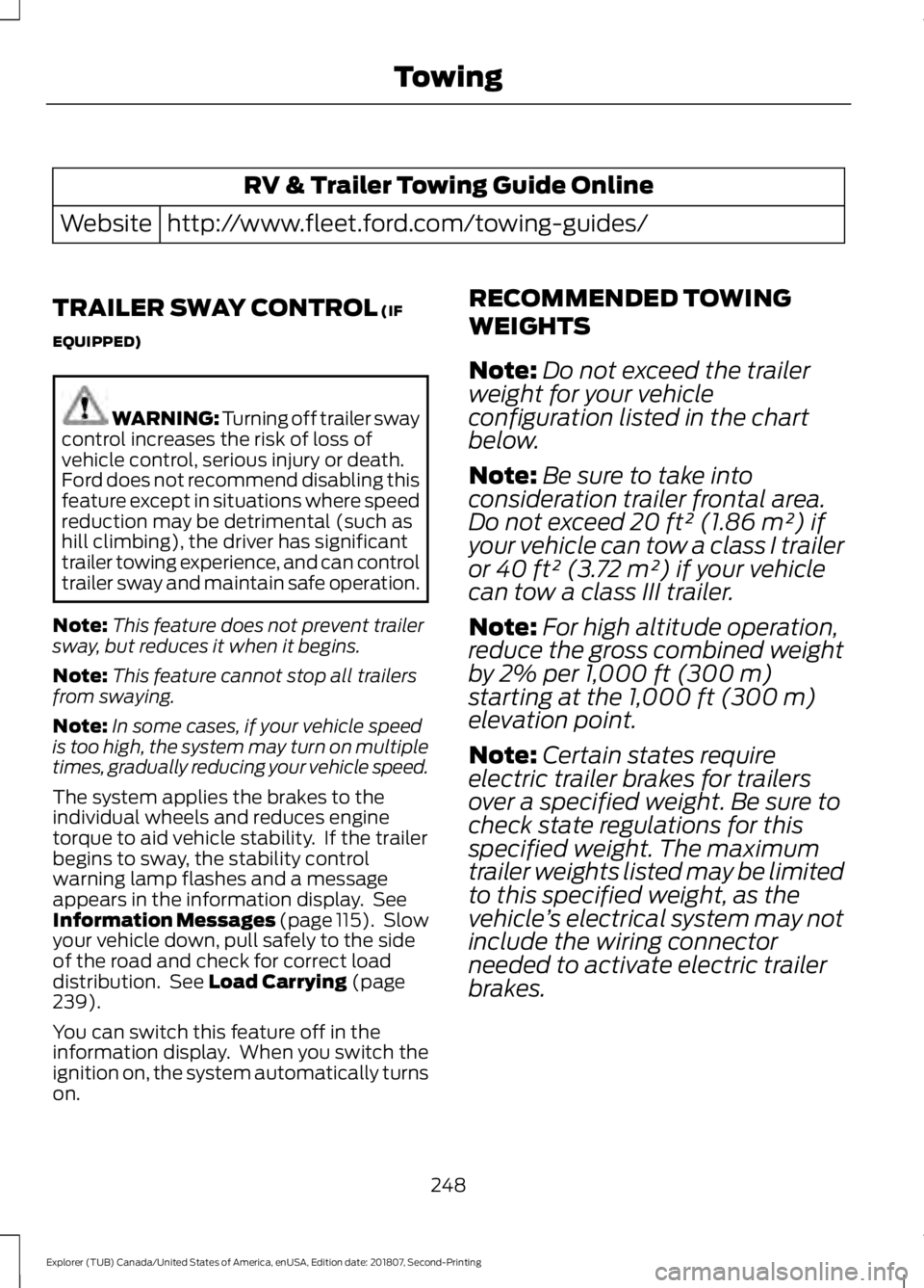 FORD EXPLORER 2019  Owners Manual RV & Trailer Towing Guide Online
http://www.fleet.ford.com/towing-guides/
Website
TRAILER SWAY CONTROL (IF
EQUIPPED) WARNING: Turning off trailer sway
control increases the risk of loss of
vehicle con