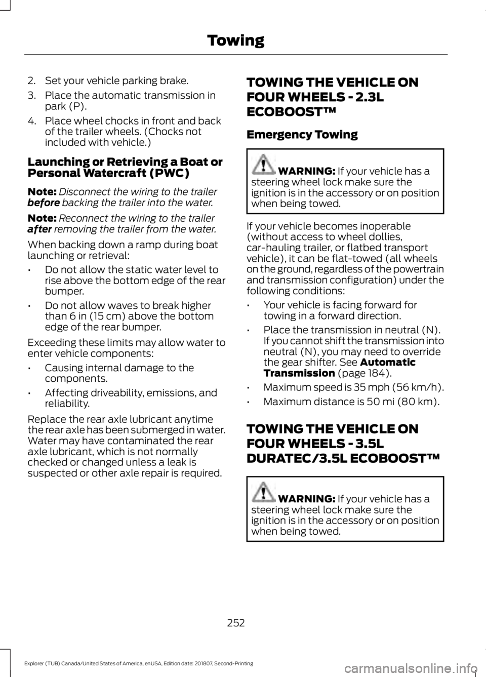 FORD EXPLORER 2019  Owners Manual 2. Set your vehicle parking brake.
3. Place the automatic transmission in
park (P).
4. Place wheel chocks in front and back of the trailer wheels. (Chocks not
included with vehicle.)
Launching or Retr