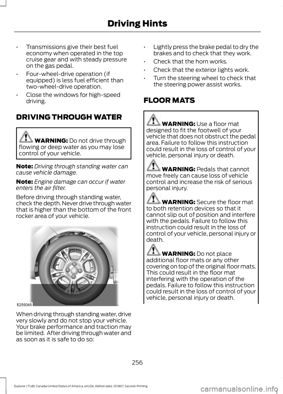 FORD EXPLORER 2019  Owners Manual •
Transmissions give their best fuel
economy when operated in the top
cruise gear and with steady pressure
on the gas pedal.
• Four-wheel-drive operation (if
equipped) is less fuel efficient than
