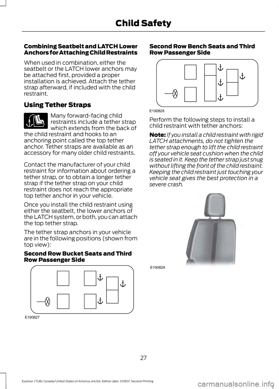 FORD EXPLORER 2019  Owners Manual Combining Seatbelt and LATCH Lower
Anchors for Attaching Child Restraints
When used in combination, either the
seatbelt or the LATCH lower anchors may
be attached first, provided a proper
installation