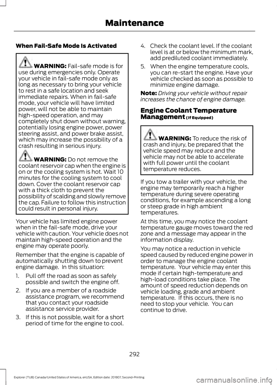 FORD EXPLORER 2019  Owners Manual When Fail-Safe Mode Is Activated
WARNING: Fail-safe mode is for
use during emergencies only. Operate
your vehicle in fail-safe mode only as
long as necessary to bring your vehicle
to rest in a safe lo