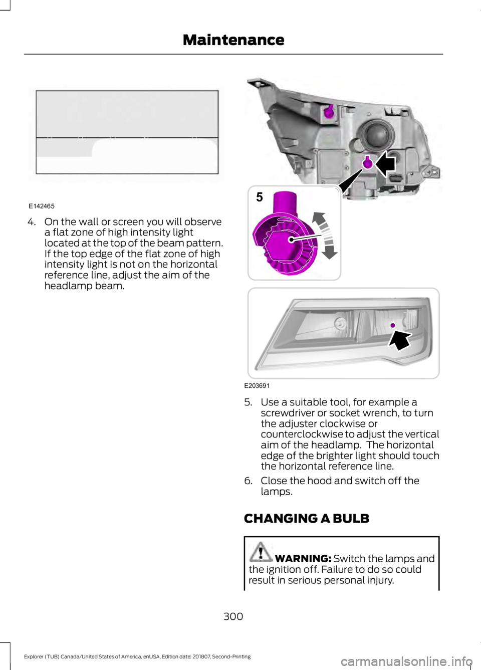 FORD EXPLORER 2019  Owners Manual 4. On the wall or screen you will observe
a flat zone of high intensity light
located at the top of the beam pattern.
If the top edge of the flat zone of high
intensity light is not on the horizontal
