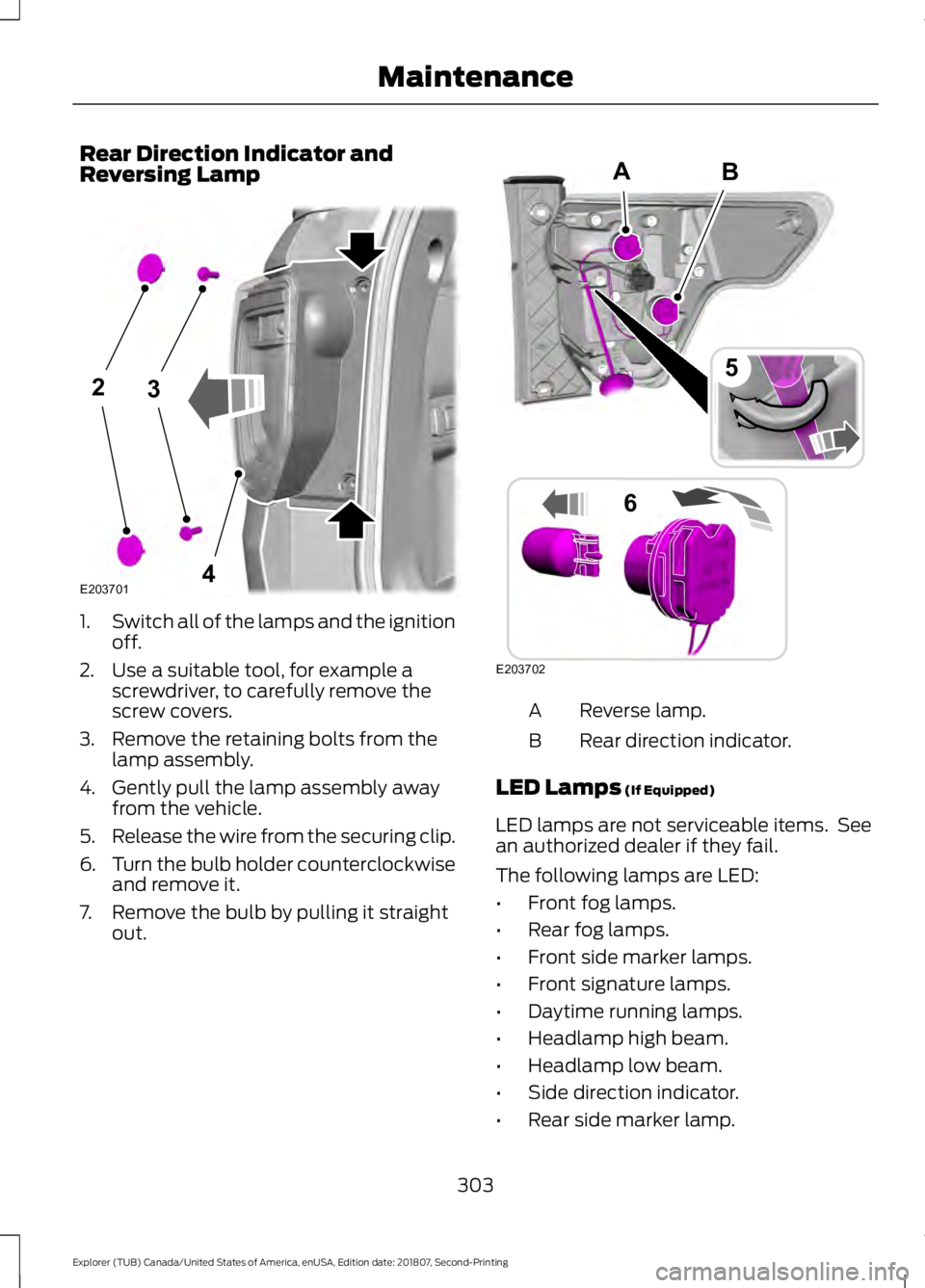 FORD EXPLORER 2019  Owners Manual Rear Direction Indicator and
Reversing Lamp
1.
Switch all of the lamps and the ignition
off.
2. Use a suitable tool, for example a screwdriver, to carefully remove the
screw covers.
3. Remove the reta