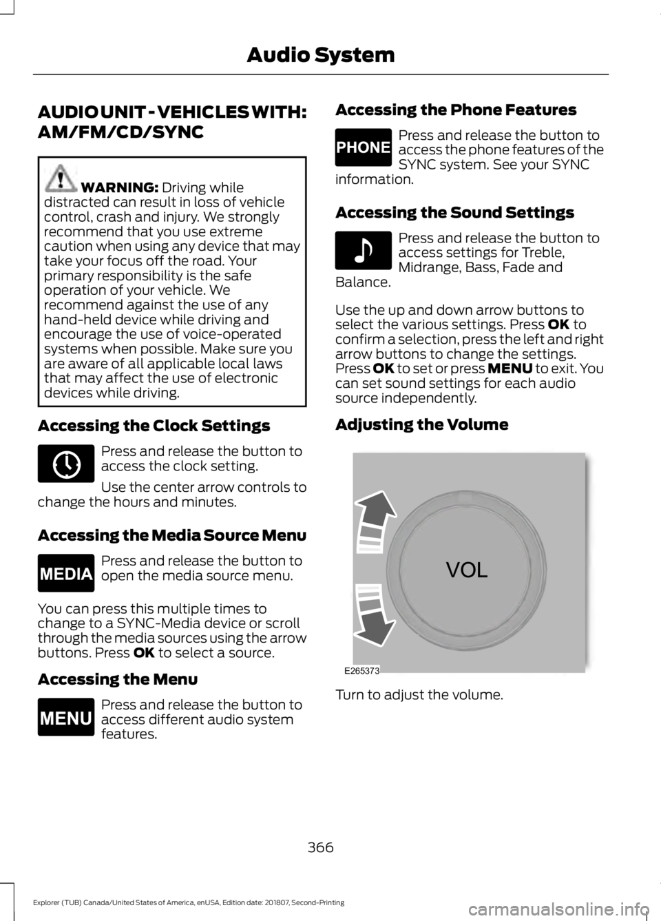 FORD EXPLORER 2019  Owners Manual AUDIO UNIT - VEHICLES WITH:
AM/FM/CD/SYNC
WARNING: Driving while
distracted can result in loss of vehicle
control, crash and injury. We strongly
recommend that you use extreme
caution when using any d
