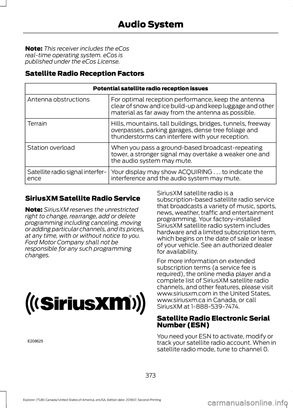 FORD EXPLORER 2019  Owners Manual Note:
This receiver includes the eCos
real-time operating system. eCos is
published under the eCos License.
Satellite Radio Reception Factors Potential satellite radio reception issues
For optimal rec
