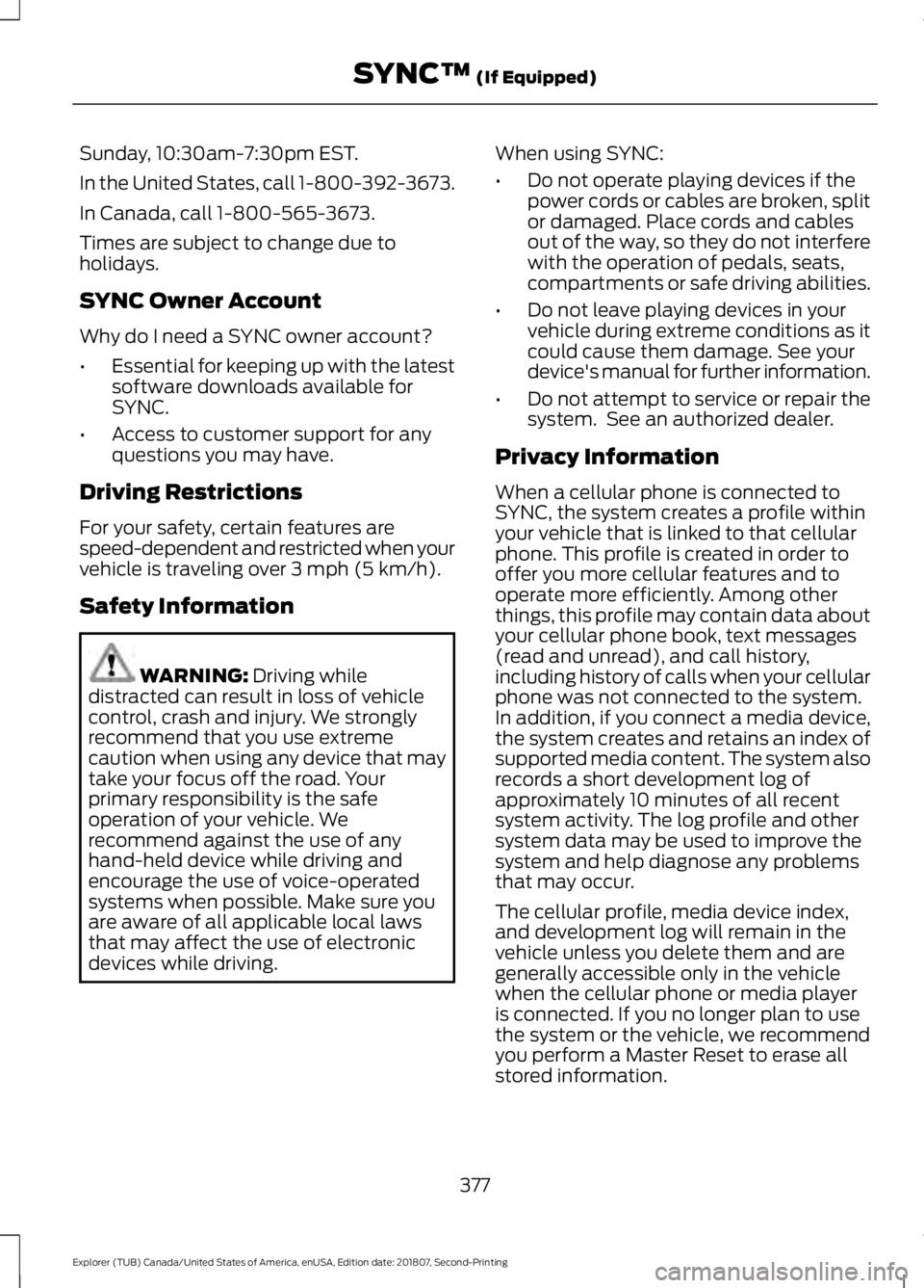 FORD EXPLORER 2019  Owners Manual Sunday, 10:30am-7:30pm EST.
In the United States, call 1-800-392-3673.
In Canada, call 1-800-565-3673.
Times are subject to change due to
holidays.
SYNC Owner Account
Why do I need a SYNC owner accoun
