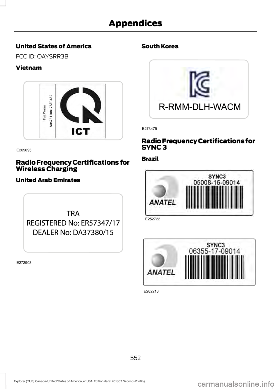 FORD EXPLORER 2019  Owners Manual United States of America
FCC ID: OAYSRR3B
Vietnam
Radio Frequency Certifications for
Wireless Charging
United Arab Emirates South Korea
Radio Frequency Certifications for
SYNC 3
Brazil
552
Explorer (T
