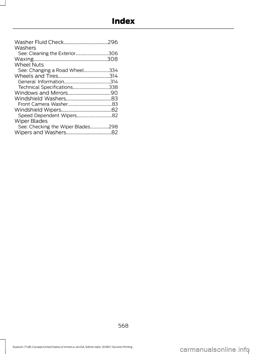 FORD EXPLORER 2019  Owners Manual Washer Fluid Check....................................296
Washers
See: Cleaning the Exterior.............................. 306
Waxing............................................................308
Whe