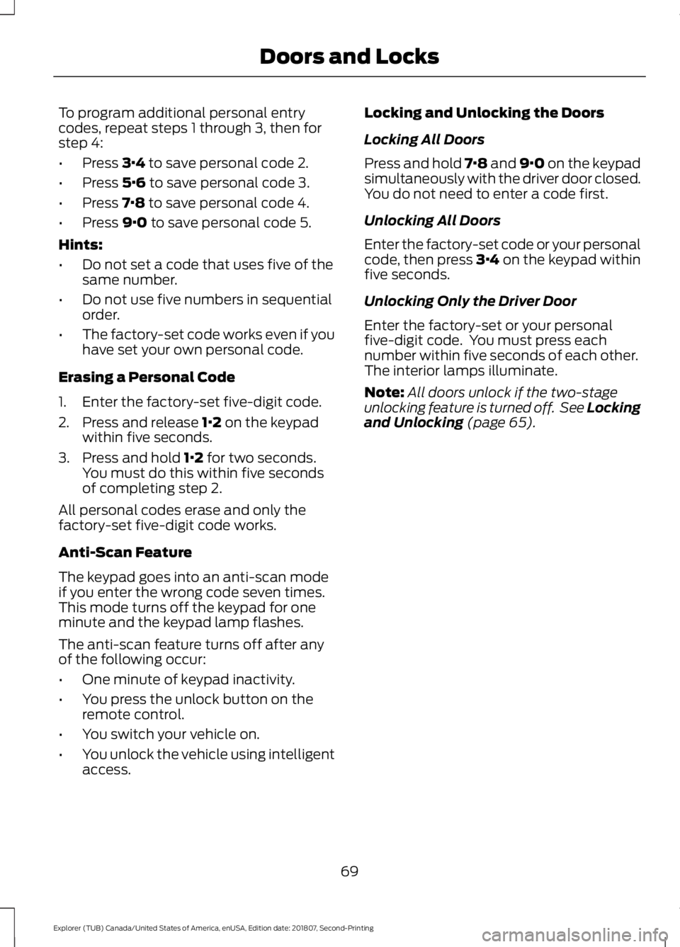 FORD EXPLORER 2019  Owners Manual To program additional personal entry
codes, repeat steps 1 through 3, then for
step 4:
•
Press 3·4 to save personal code 2.
• Press 
5·6 to save personal code 3.
• Press 
7·8 to save personal