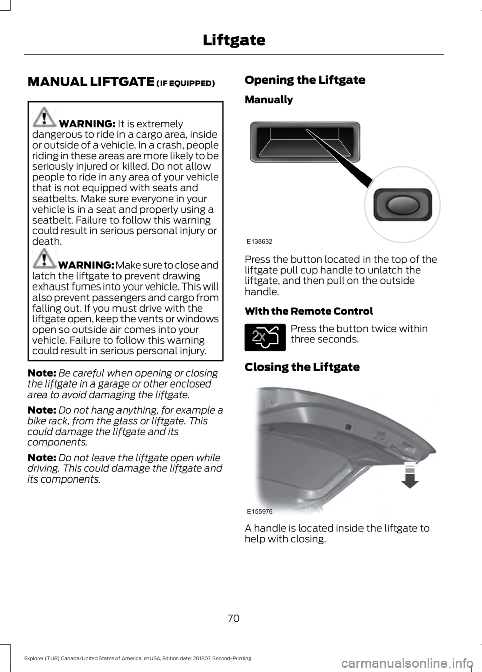 FORD EXPLORER 2019  Owners Manual MANUAL LIFTGATE (IF EQUIPPED)
WARNING: 
It is extremely
dangerous to ride in a cargo area, inside
or outside of a vehicle. In a crash, people
riding in these areas are more likely to be
seriously inju
