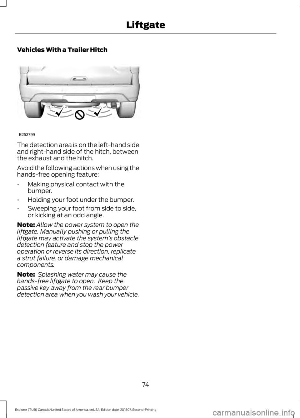 FORD EXPLORER 2019  Owners Manual Vehicles With a Trailer Hitch
The detection area is on the left-hand side
and right-hand side of the hitch, between
the exhaust and the hitch.
Avoid the following actions when using the
hands-free ope