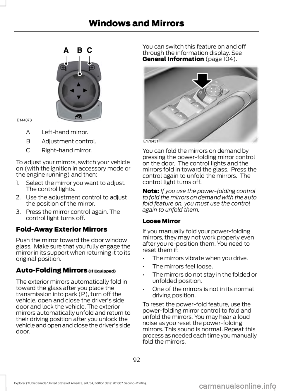 FORD EXPLORER 2019  Owners Manual Left-hand mirror.
A
Adjustment control.
B
Right-hand mirror.
C
To adjust your mirrors, switch your vehicle
on (with the ignition in accessory mode or
the engine running) and then:
1. Select the mirror