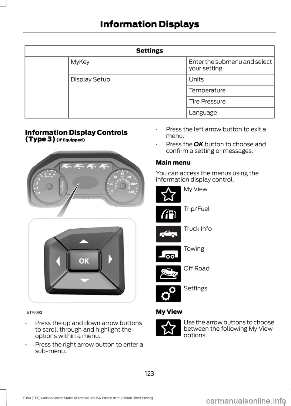 FORD F-150 2019  Owners Manual Settings
Enter the submenu and select
your setting
MyKey
Units
Display Setup
Temperature
Tire Pressure
Language
Information Display Controls
(Type 3) (If Equipped) •
Press the up and down arrow butt