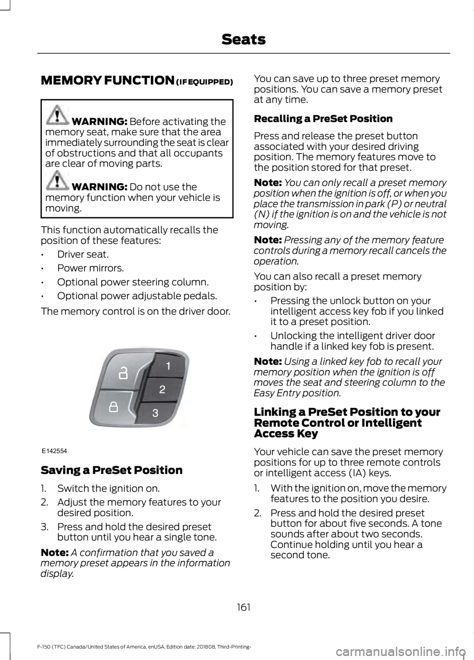 FORD F-150 2019  Owners Manual MEMORY FUNCTION (IF EQUIPPED)
WARNING: 
Before activating the
memory seat, make sure that the area
immediately surrounding the seat is clear
of obstructions and that all occupants
are clear of moving 