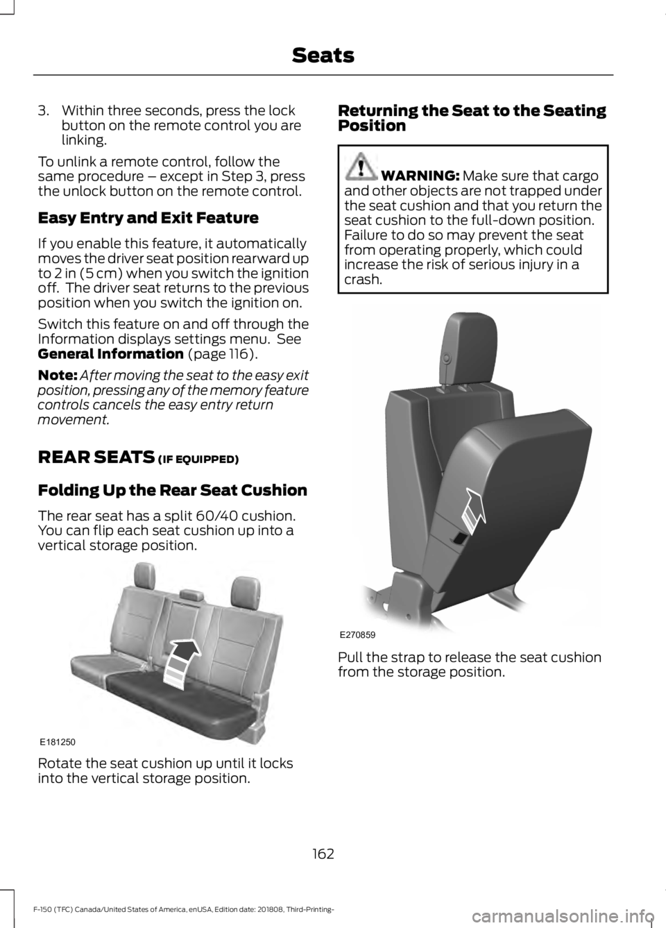 FORD F-150 2019 Owners Manual 3. Within three seconds, press the lock
button on the remote control you are
linking.
To unlink a remote control, follow the
same procedure – except in Step 3, press
the unlock button on the remote FORD F-150 2019 Owners Manual 3. Within three seconds, press the lock
button on the remote control you are
linking.
To unlink a remote control, follow the
same procedure – except in Step 3, press
the unlock button on the remote