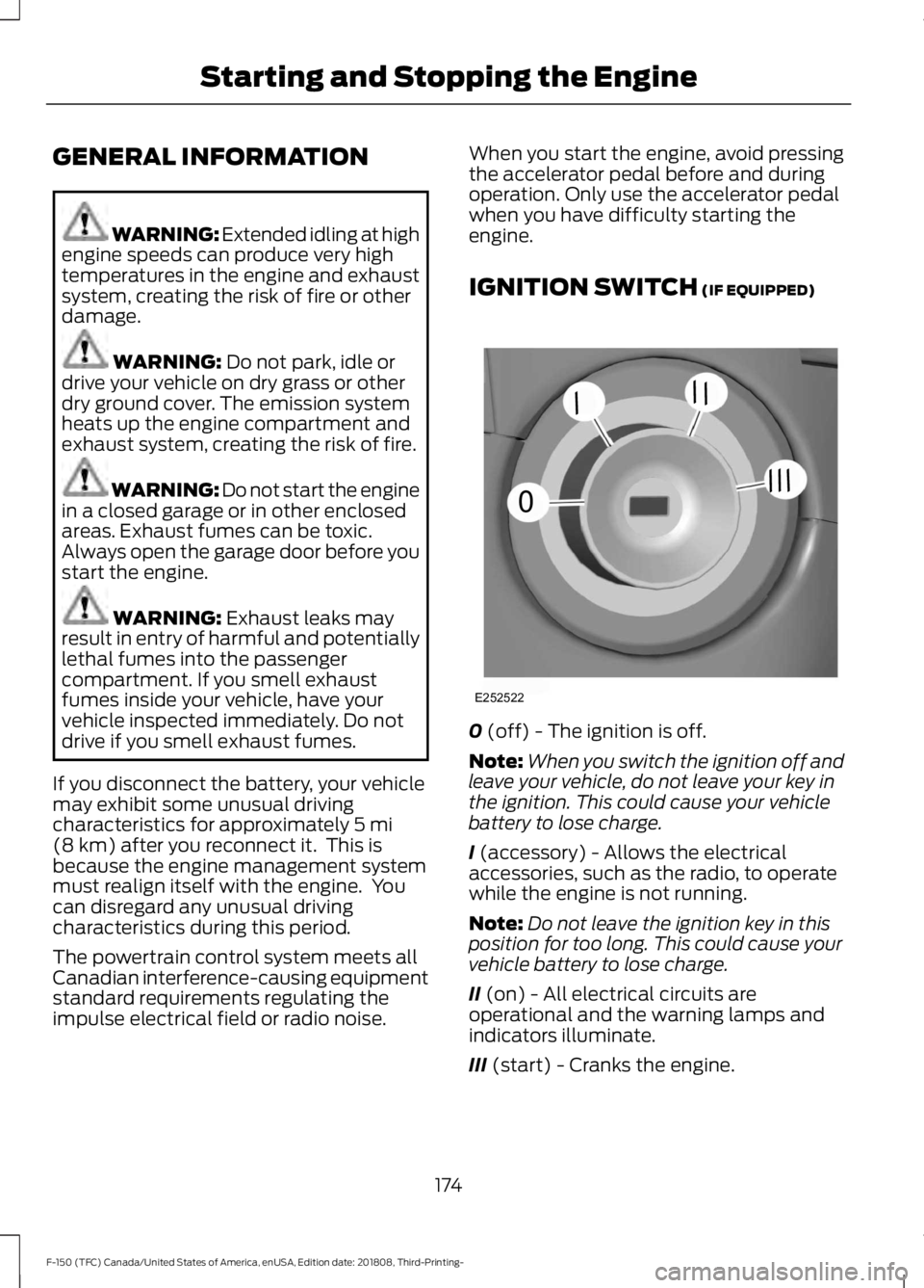 FORD F-150 2019 Owners Manual GENERAL INFORMATION
WARNING: Extended idling at high
engine speeds can produce very high
temperatures in the engine and exhaust
system, creating the risk of fire or other
damage. WARNING: Do not park, FORD F-150 2019 Owners Manual GENERAL INFORMATION
WARNING: Extended idling at high
engine speeds can produce very high
temperatures in the engine and exhaust
system, creating the risk of fire or other
damage. WARNING: Do not park,