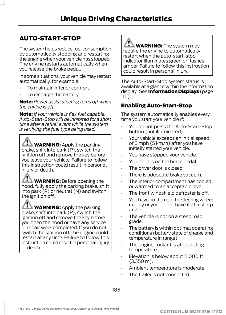 FORD F-150 2019 Owners Manual AUTO-START-STOP
The system helps reduce fuel consumption
by automatically stopping and restarting
the engine when your vehicle has stopped.
The engine restarts automatically when
you release the brake FORD F-150 2019 Owners Manual AUTO-START-STOP
The system helps reduce fuel consumption
by automatically stopping and restarting
the engine when your vehicle has stopped.
The engine restarts automatically when
you release the brake