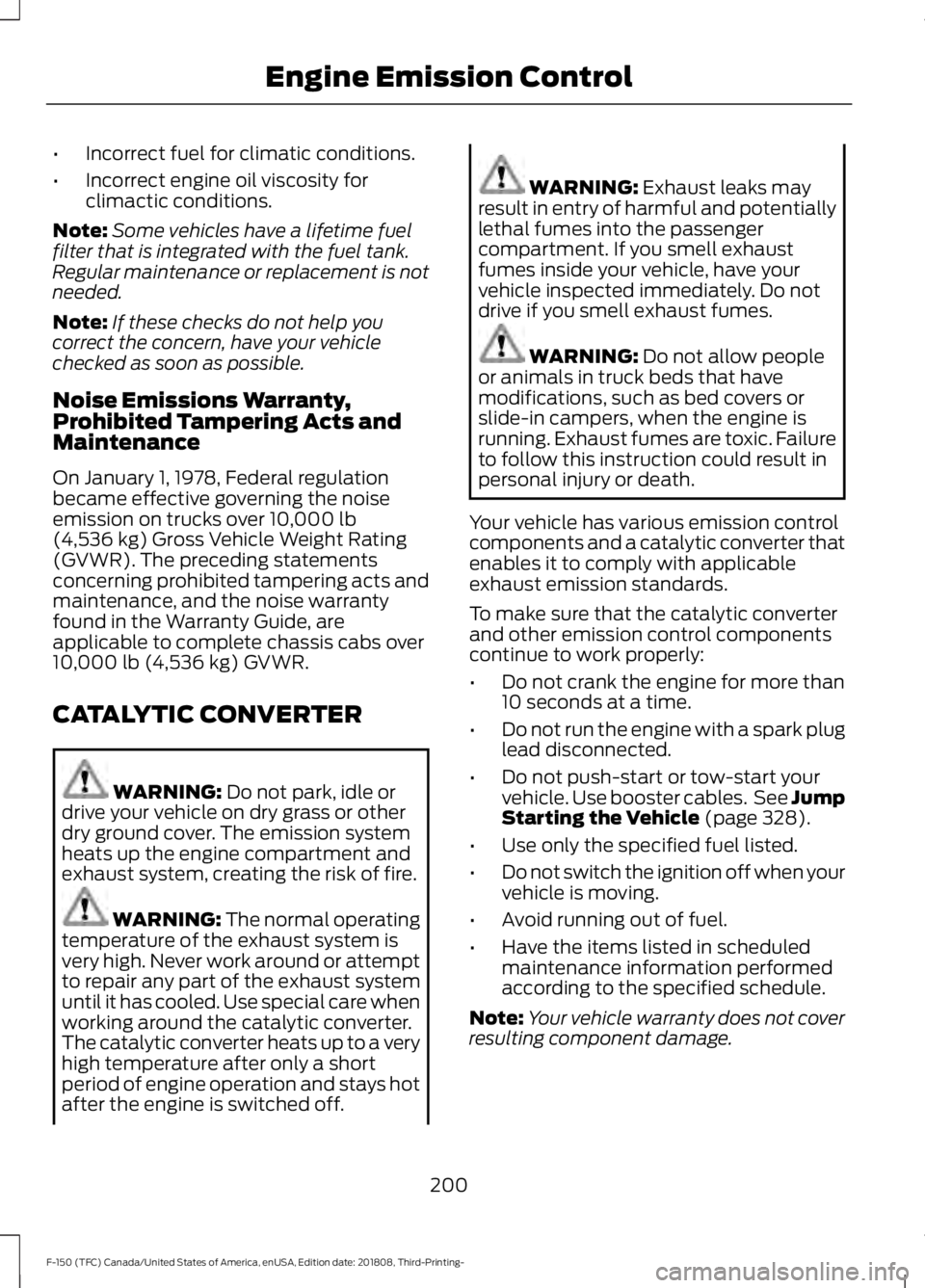 FORD F-150 2019 Owners Manual •
Incorrect fuel for climatic conditions.
• Incorrect engine oil viscosity for
climactic conditions.
Note: Some vehicles have a lifetime fuel
filter that is integrated with the fuel tank.
Regular FORD F-150 2019 Owners Manual •
Incorrect fuel for climatic conditions.
• Incorrect engine oil viscosity for
climactic conditions.
Note: Some vehicles have a lifetime fuel
filter that is integrated with the fuel tank.
Regular