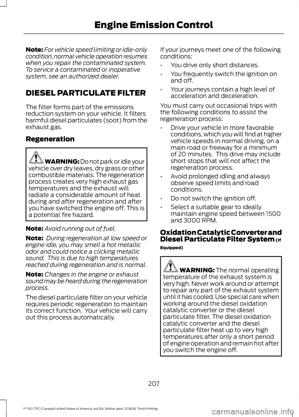 FORD F-150 2019 Owners Manual Note:
For vehicle speed limiting or idle-only
condition, normal vehicle operation resumes
when you repair the contaminated system.
To service a contaminated or inoperative
system, see an authorized de FORD F-150 2019 Owners Manual Note:
For vehicle speed limiting or idle-only
condition, normal vehicle operation resumes
when you repair the contaminated system.
To service a contaminated or inoperative
system, see an authorized de