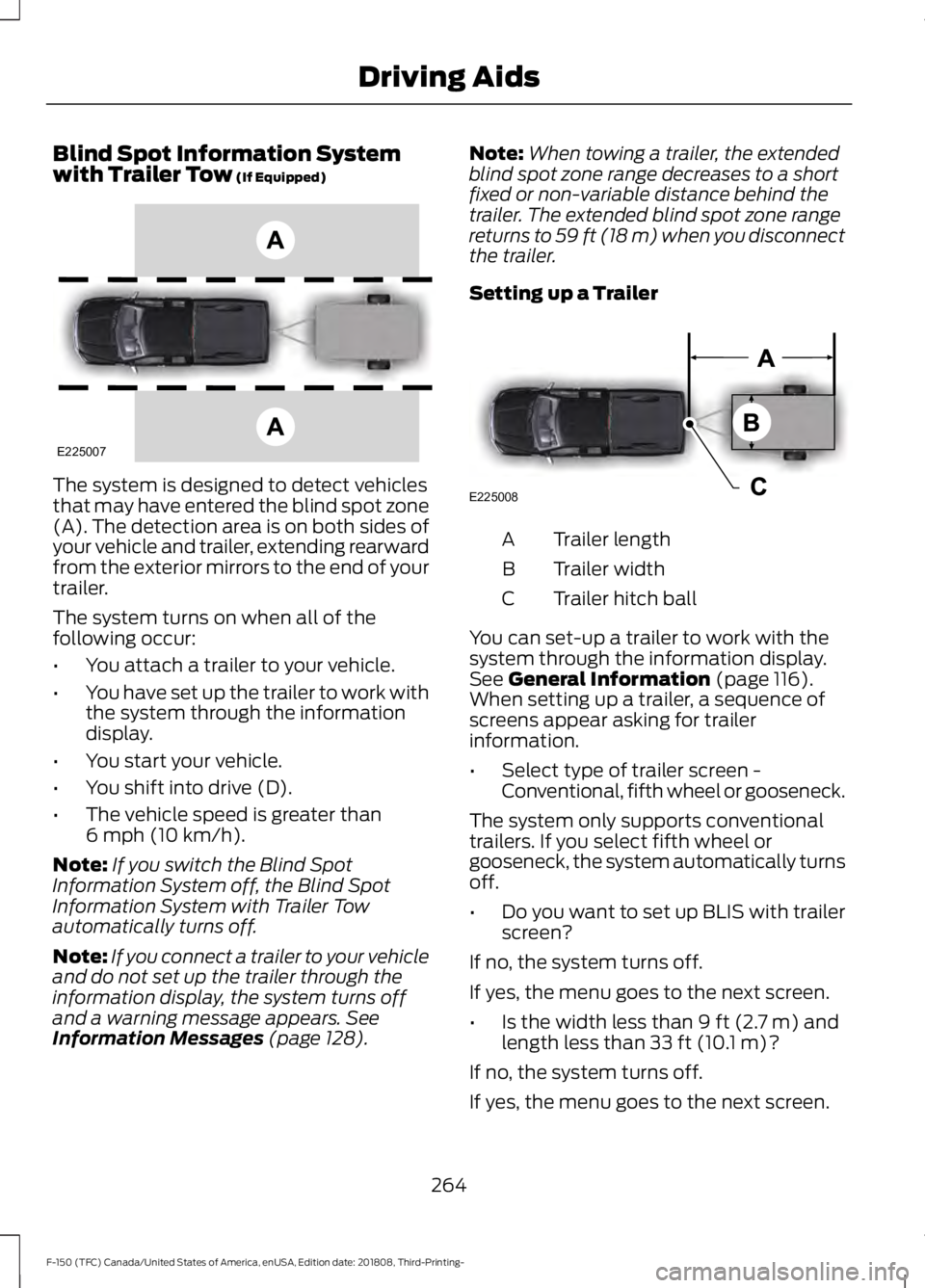 FORD F-150 2019 Owners Manual Blind Spot Information System
with Trailer Tow (If Equipped)
The system is designed to detect vehicles
that may have entered the blind spot zone
(A). The detection area is on both sides of
your vehicl FORD F-150 2019 Owners Manual Blind Spot Information System
with Trailer Tow (If Equipped)
The system is designed to detect vehicles
that may have entered the blind spot zone
(A). The detection area is on both sides of
your vehicl