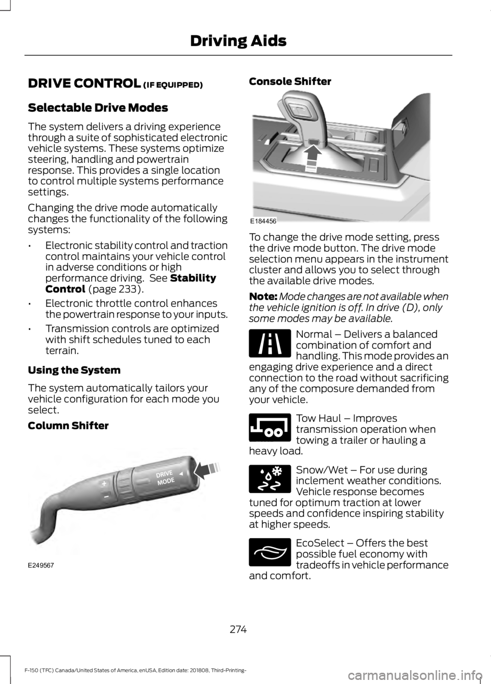 FORD F-150 2019 Owners Manual DRIVE CONTROL (IF EQUIPPED)
Selectable Drive Modes
The system delivers a driving experience
through a suite of sophisticated electronic
vehicle systems. These systems optimize
steering, handling and p FORD F-150 2019 Owners Manual DRIVE CONTROL (IF EQUIPPED)
Selectable Drive Modes
The system delivers a driving experience
through a suite of sophisticated electronic
vehicle systems. These systems optimize
steering, handling and p